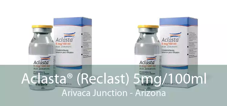 Aclasta® (Reclast) 5mg/100ml Arivaca Junction - Arizona