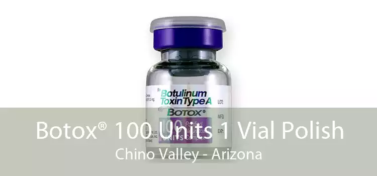 Botox® 100 Units 1 Vial Polish Chino Valley - Arizona