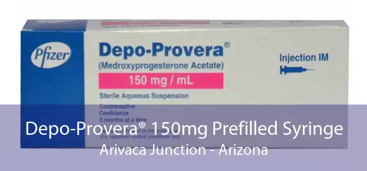 Depo-Provera® 150mg Prefilled Syringe Arivaca Junction - Arizona