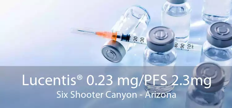 Lucentis® 0.23 mg/PFS 2.3mg Six Shooter Canyon - Arizona