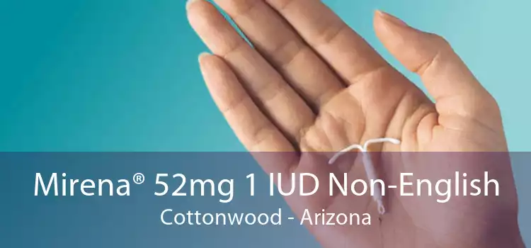 Mirena® 52mg 1 IUD Non-English Cottonwood - Arizona