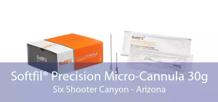 Softfil® Precision Micro-Cannula 30g Six Shooter Canyon - Arizona