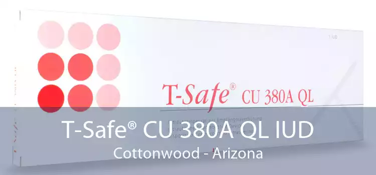T-Safe® CU 380A QL IUD Cottonwood - Arizona