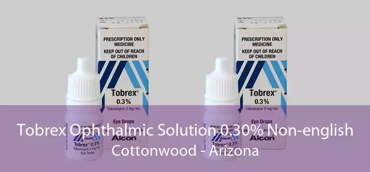 Tobrex Ophthalmic Solution 0.30% Non-english Cottonwood - Arizona